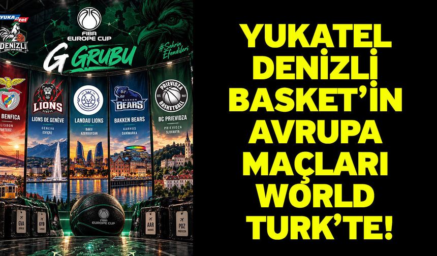 Yukatel Denizli Basket’in Avrupa Maçları World Turk’te!