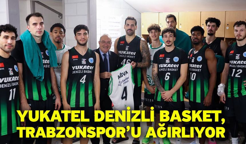 Yukatel Denizli Basket, Trabzonspor’u Ağırlıyor