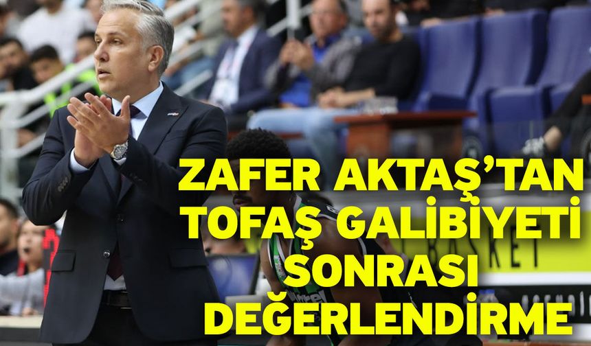 Zafer Aktaş’tan Tofaş Galibiyeti Sonrası Değerlendirme