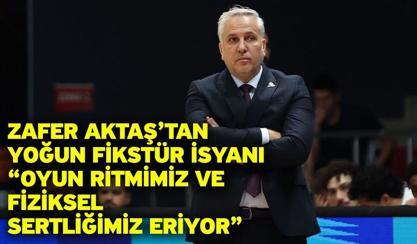 Zafer Aktaş’tan Yoğun Fikstür İsyanı “Oyun Ritmimiz ve Fiziksel Sertliğimiz Eriyor”