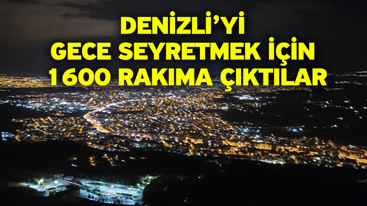 Denizli’yi gece seyretmek için 1600 rakıma çıktılar