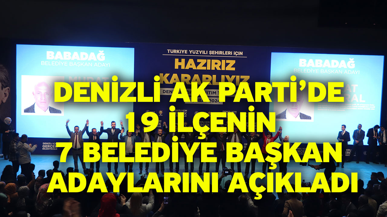 Denizli AK Parti’de 19 ilçenin belediye başkan adaylarını açıkladı