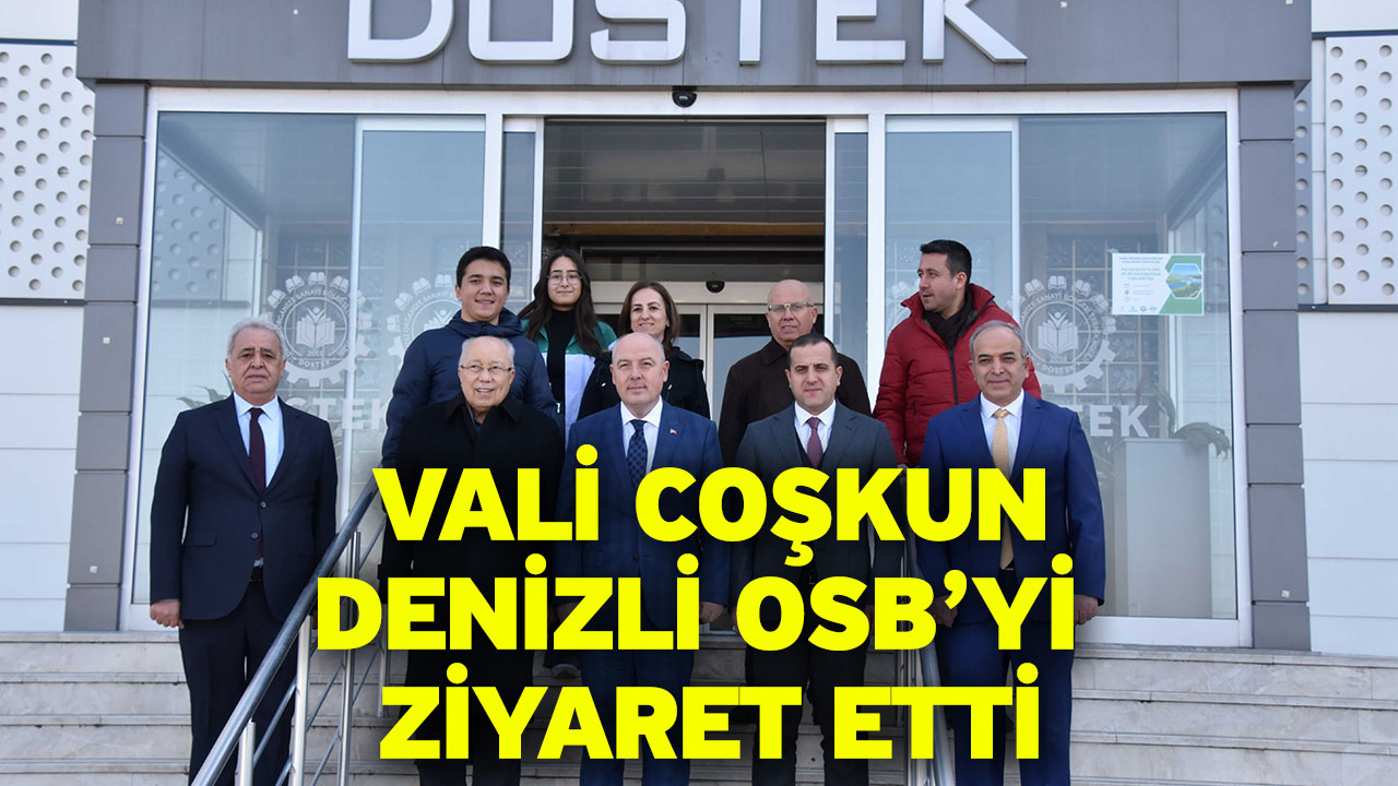 Vali Coşkun Denizli OSB’yi Ziyaret Etti