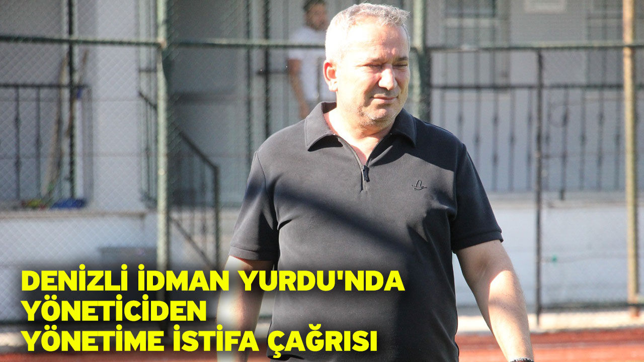 Denizli İdman Yurdu'nda yöneticiden yönetime istifa çağrısı