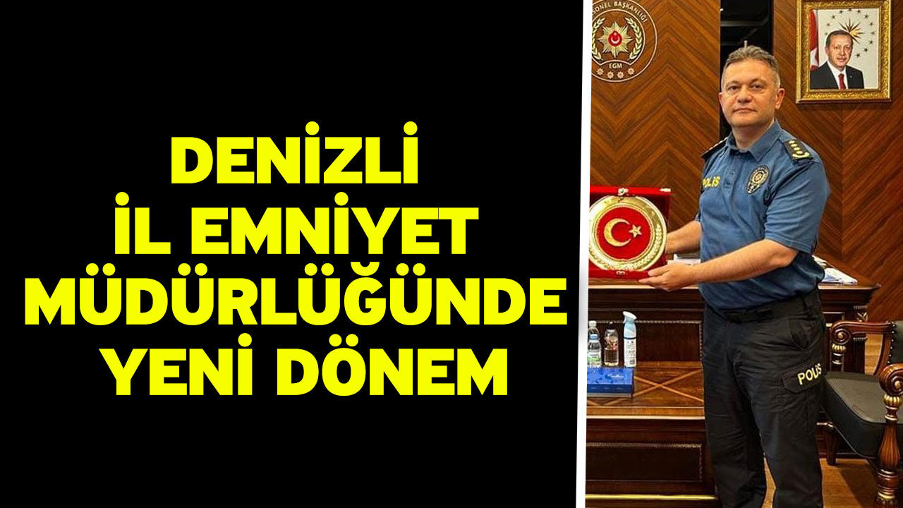 Denizli İl Emniyet Müdürlüğünde yeni dönem