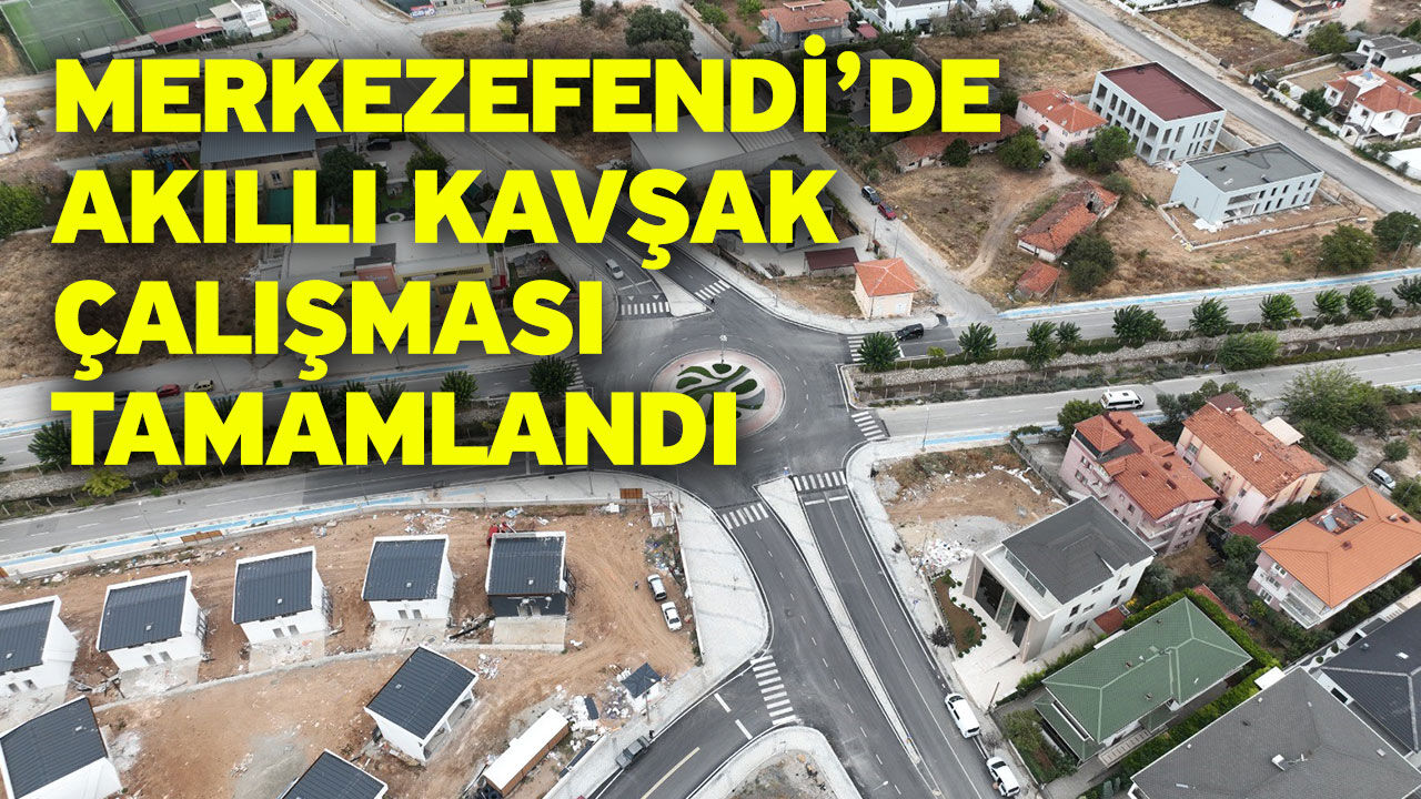 Merkezefendi’de akıllı kavşak çalışması tamamlandı