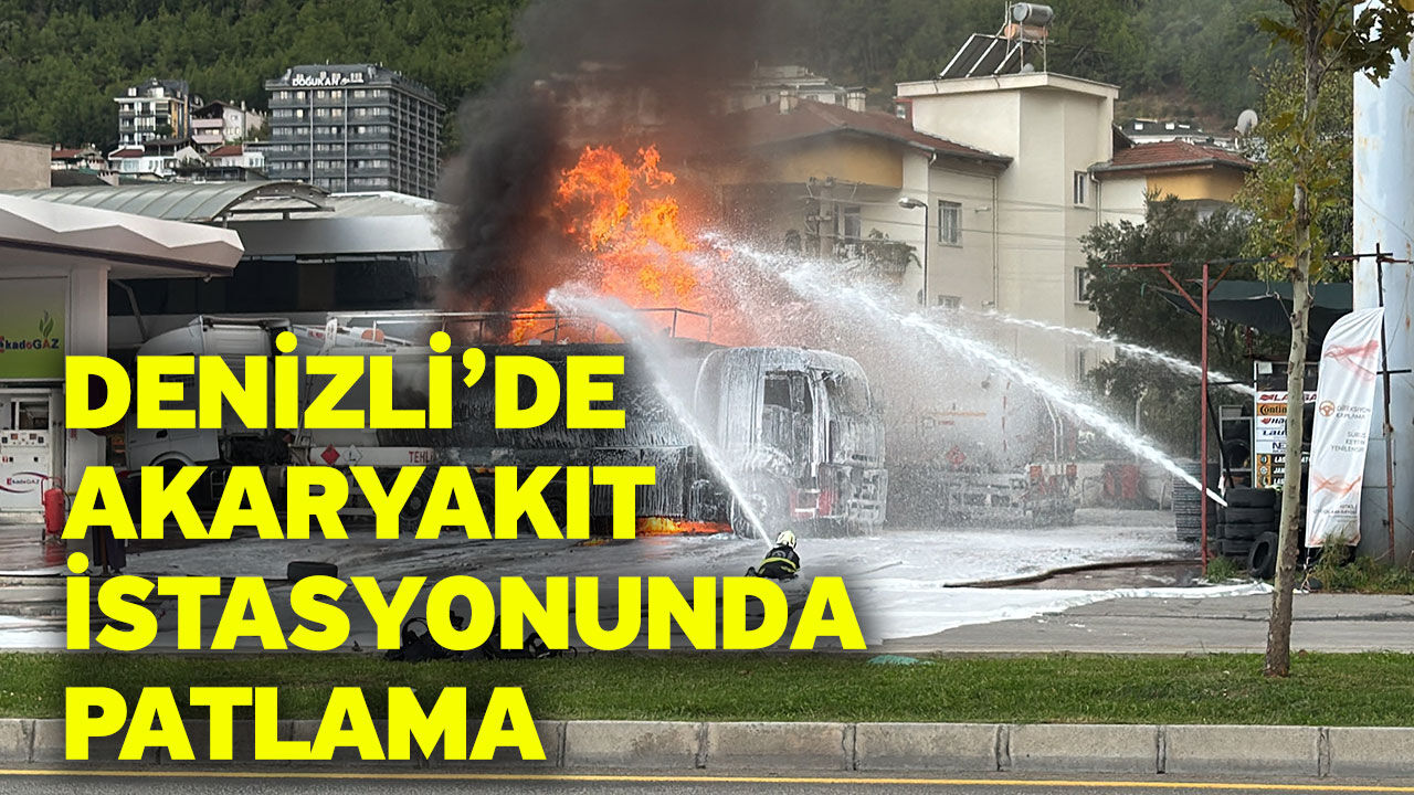 Denizli’de Akaryakıt İstasyonunda Patlama