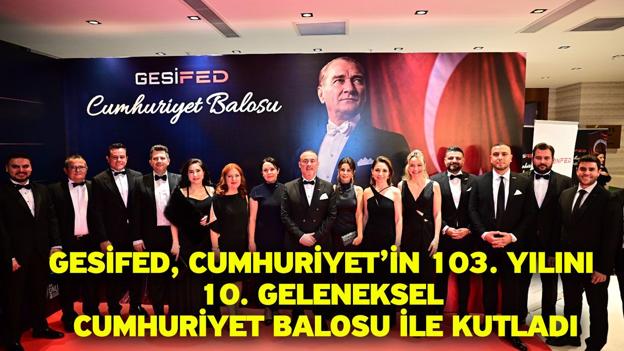 GESİFED, Cumhuriyet’in 103. Yılını 10. Geleneksel Cumhuriyet Balosu ile kutladı