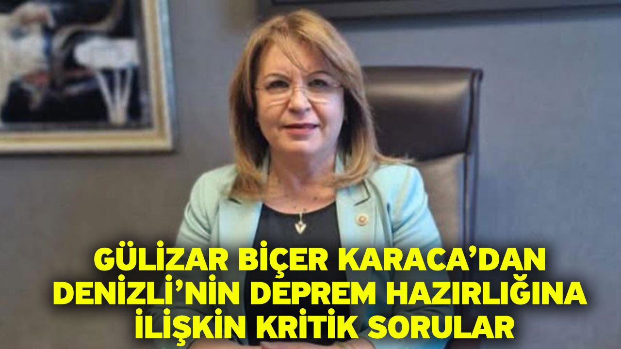 Gülizar Biçer Karaca’dan Denizli’nin Deprem Hazırlığına İlişkin Kritik Sorular