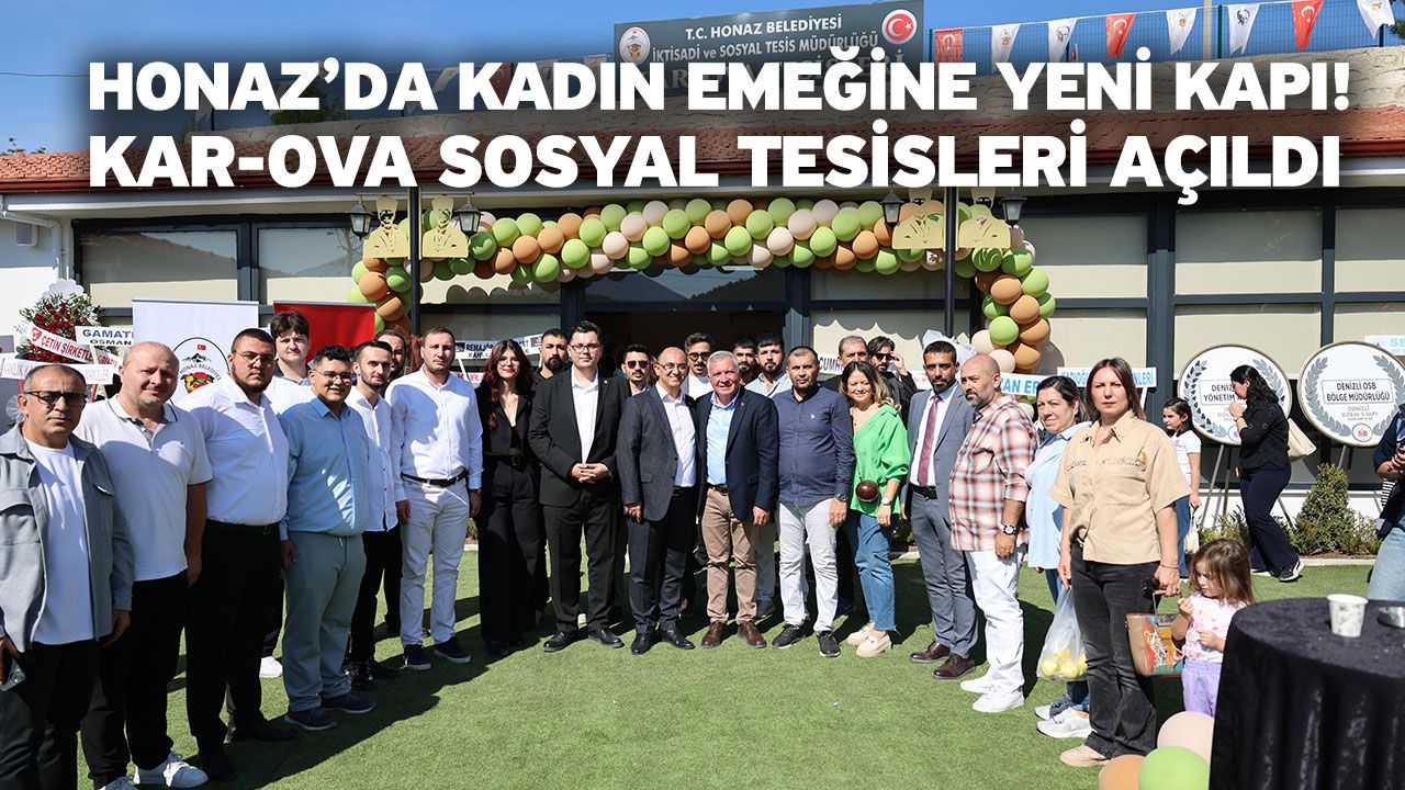 Honaz’da Kadın Emeğine Yeni Kapı! Kar-Ova Sosyal Tesisleri Açıldı