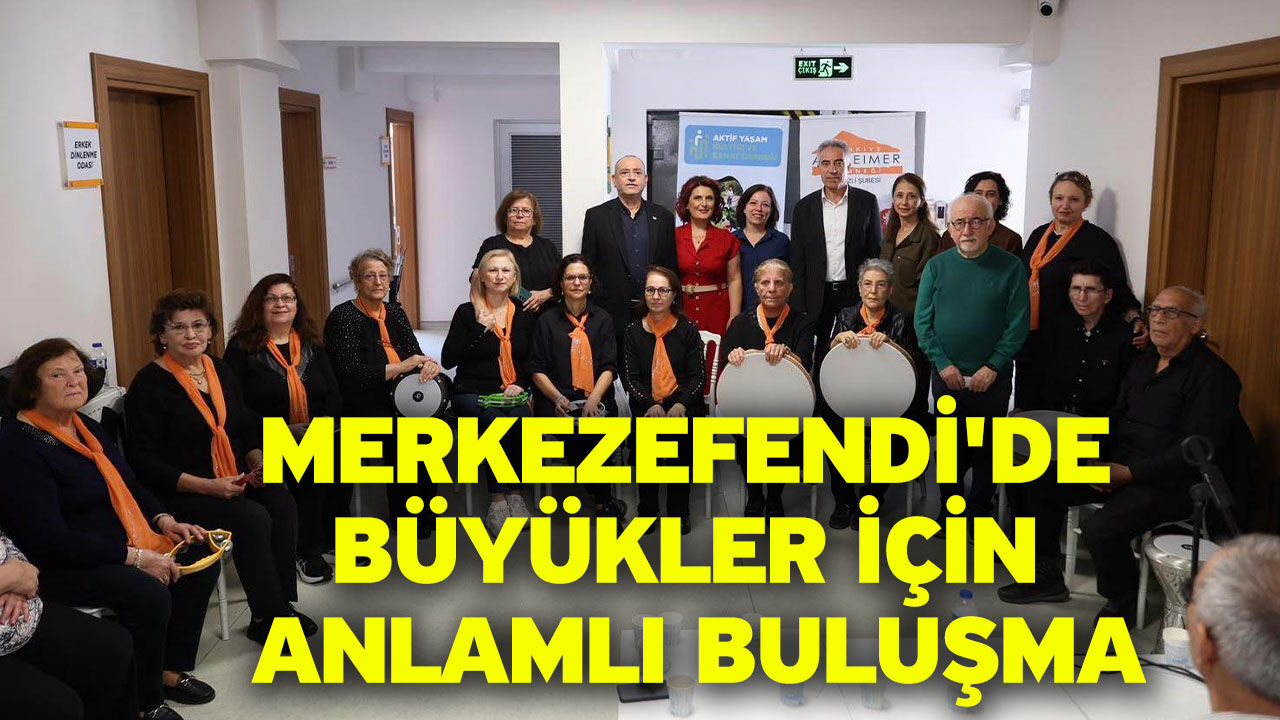 Merkezefendi'de büyükler için anlamlı buluşma